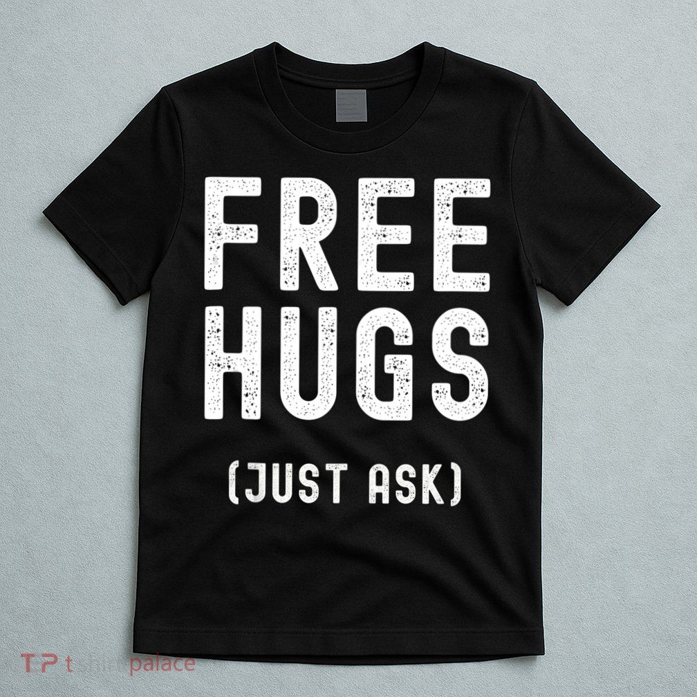Free Hugs Just Ask T-Shirt