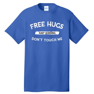 Free Hugs Just Kidding Don`t Touch Me Funny Gift Tall T-Shirt