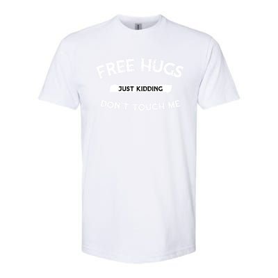 Free Hugs Just Kidding Don`t Touch Me Funny Gift Softstyle CVC T-Shirt