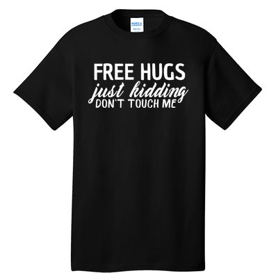 Free Hugs Just Kidding Don't Touch Me Tall T-Shirt