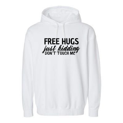 Free Hugs Just Kidding Don't Touch Me Garment-Dyed Fleece Hoodie