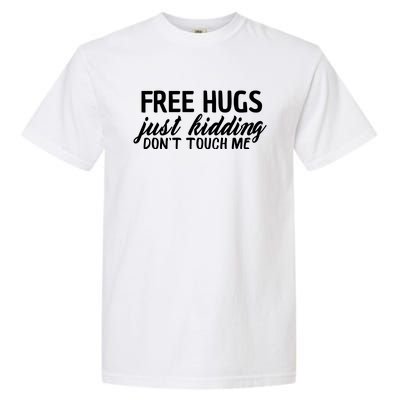 Free Hugs Just Kidding Don't Touch Me Garment-Dyed Heavyweight T-Shirt