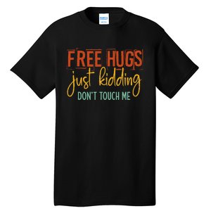 Free Hugs Just Kidding Don't Touch Me Funny Sarcastic Jokes Tall T-Shirt