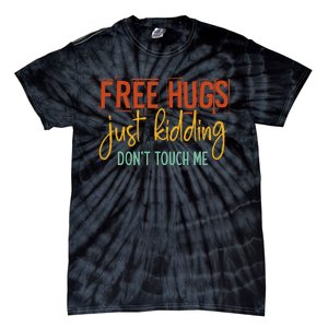 Free Hugs Just Kidding Don't Touch Me Funny Sarcastic Jokes Tie-Dye T-Shirt