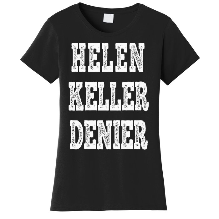 Funny Helen Keller Denier Meme Women's T-Shirt