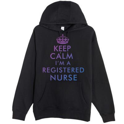 Funny Hilarious Keep Calm Im A Registered Nurse Rn Meaningful Gift Premium Pullover Hoodie