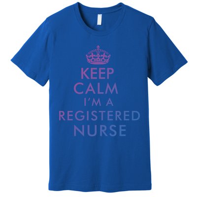 Funny Hilarious Keep Calm Im A Registered Nurse Rn Meaningful Gift Premium T-Shirt