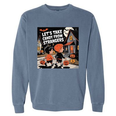 Funny Halloween LetS Take Candy From Strangers Garment-Dyed Sweatshirt