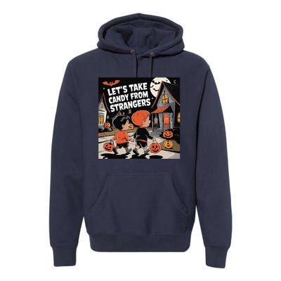 Funny Halloween LetS Take Candy From Strangers Premium Hoodie