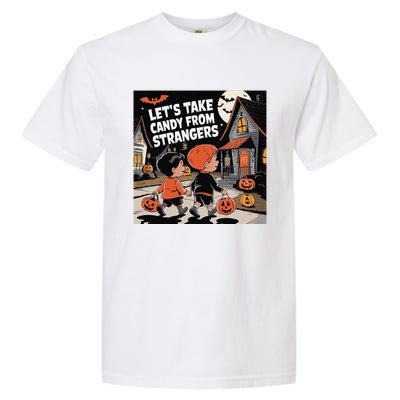 Funny Halloween LetS Take Candy From Strangers Garment-Dyed Heavyweight T-Shirt