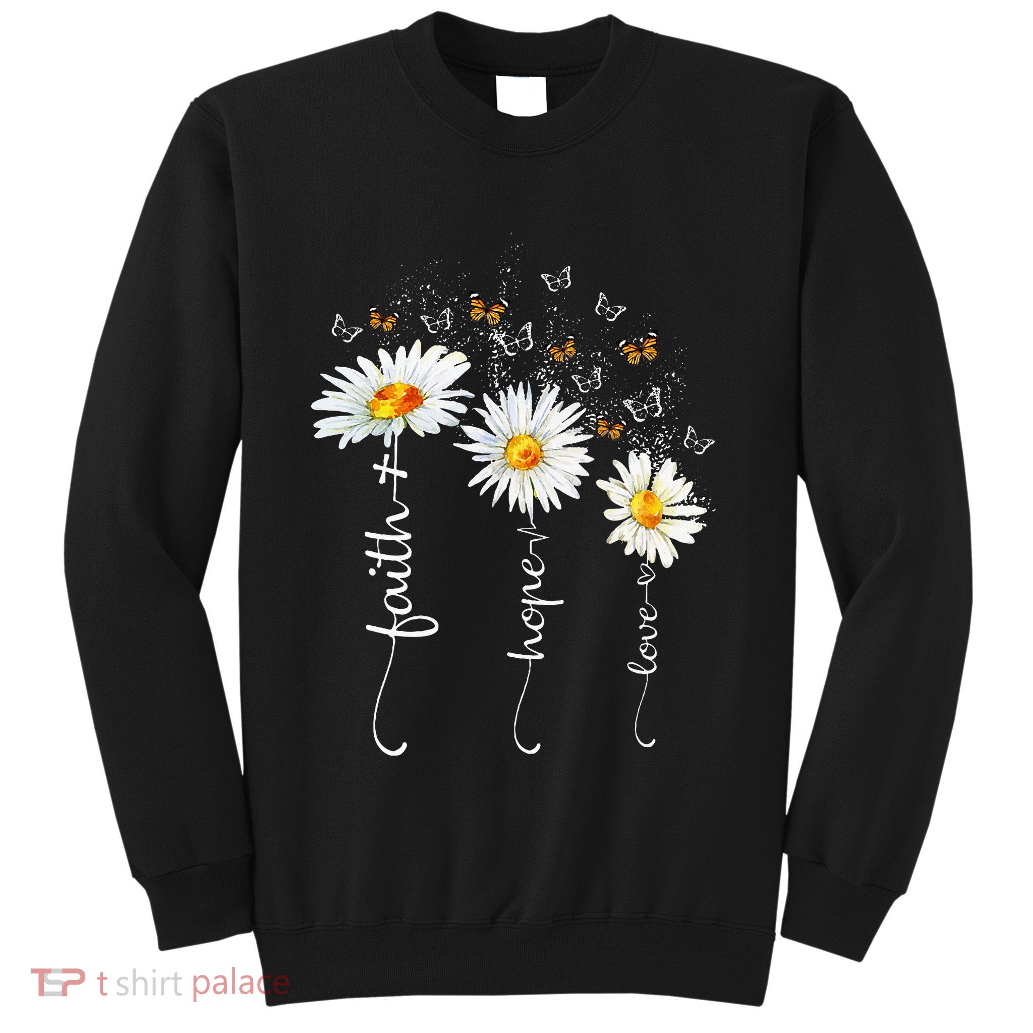 Faith & Hope & Love Butterfly Daisy Chirstian God Religious Sweatshirt