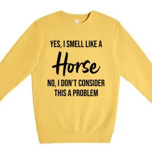 Funny Horse Lover Yes I Smell Like A Horse Premium Crewneck Sweatshirt