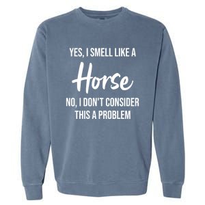 Funny Horse Lover Yes I Smell Like A Horse Garment-Dyed Sweatshirt