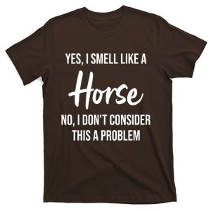 Funny Horse Lover Yes I Smell Like A Horse T-Shirt