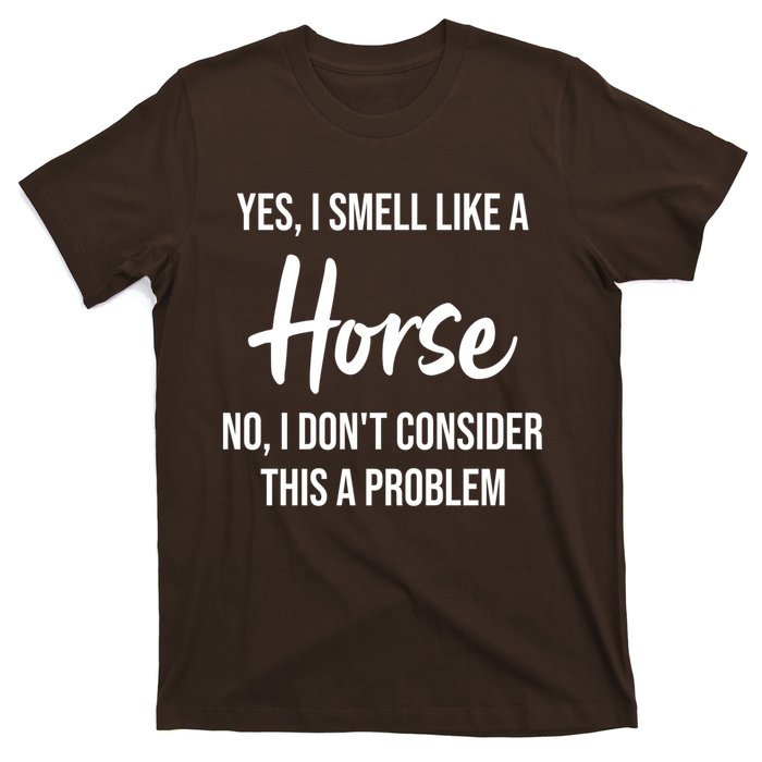 Funny Horse Lover Yes I Smell Like A Horse T-Shirt