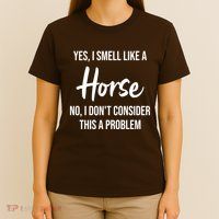 Funny Horse Lover Yes I Smell Like A Horse T-Shirt