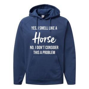 Funny Horse Lover Yes I Smell Like A Horse Performance Fleece Hoodie