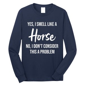 Funny Horse Lover Yes I Smell Like A Horse Long Sleeve Shirt