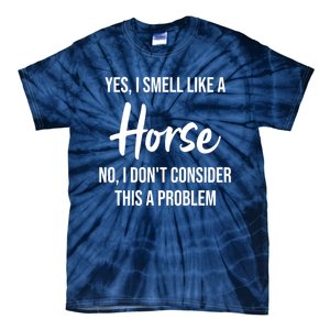 Funny Horse Lover Yes I Smell Like A Horse Tie-Dye T-Shirt