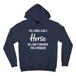 Funny Horse Lover Yes I Smell Like A Horse Tall Hoodie