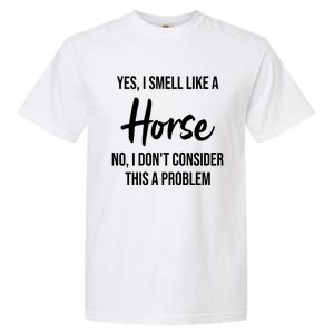 Funny Horse Lover Yes I Smell Like A Horse Garment-Dyed Heavyweight T-Shirt