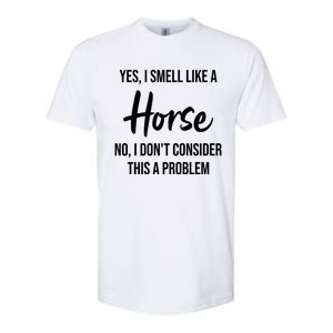 Funny Horse Lover Yes I Smell Like A Horse Softstyle CVC T-Shirt