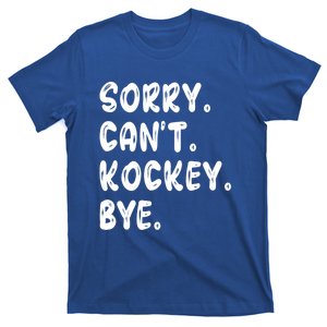 Funny Hockey Lovers Quote Sorry Cant Hockey Bye Gift T-Shirt