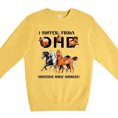 Funny Horse Lovers Gift I Suffer From Ohd Obsessive Horse Disorder Premium Crewneck Sweatshirt