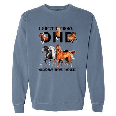 Funny Horse Lovers Gift I Suffer From Ohd Obsessive Horse Disorder Garment-Dyed Sweatshirt