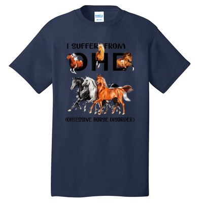 Funny Horse Lovers Gift I Suffer From Ohd Obsessive Horse Disorder Tall T-Shirt