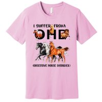 Funny Horse Lovers Gift I Suffer From Ohd Obsessive Horse Disorder Premium T-Shirt