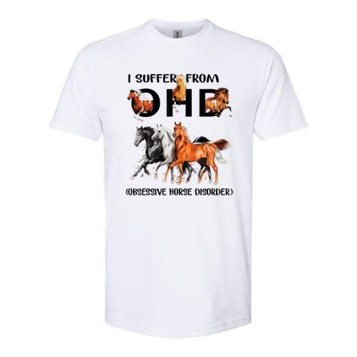 Funny Horse Lovers Gift I Suffer From Ohd Obsessive Horse Disorder Softstyle CVC T-Shirt