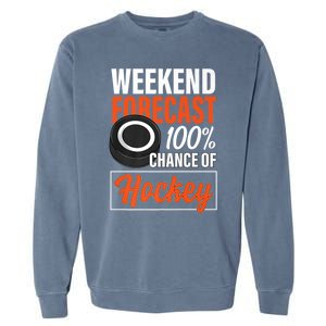 Funny Hockey Lovers Weekend Forecast Chance Of Hockey Cute Gift Garment-Dyed Sweatshirt