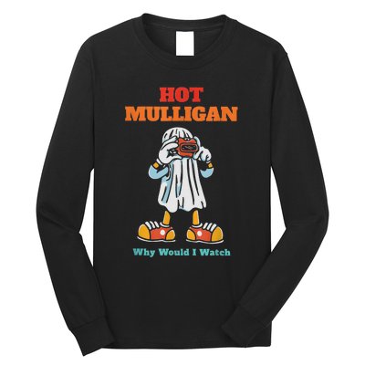 Funny Hot Mulligan Why Would I Watch Long Sleeve Shirt