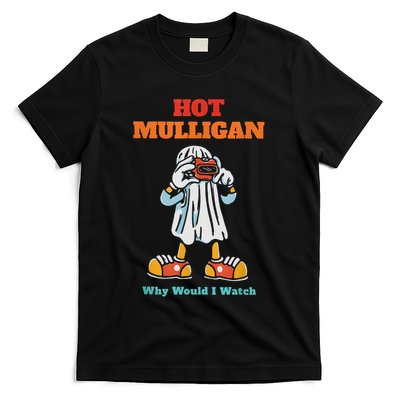 Funny Hot Mulligan Why Would I Watch T-Shirt