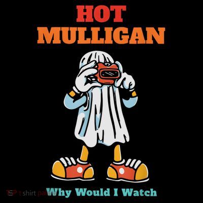 Funny Hot Mulligan Why Would I Watch T-Shirt
