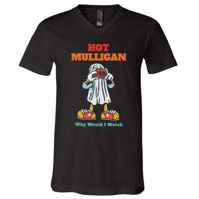 Funny Hot Mulligan Why Would I Watch V-Neck T-Shirt