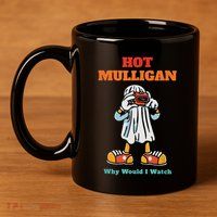Funny Hot Mulligan Why Would I Watch 11oz C Handle Ceramic Mug
