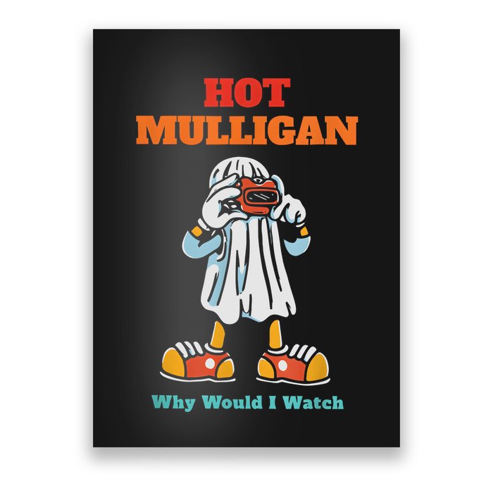 Funny Hot Mulligan Why Would I Watch Poster