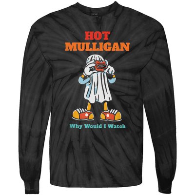 Funny Hot Mulligan Why Would I Watch Tie-Dye Long Sleeve Shirt