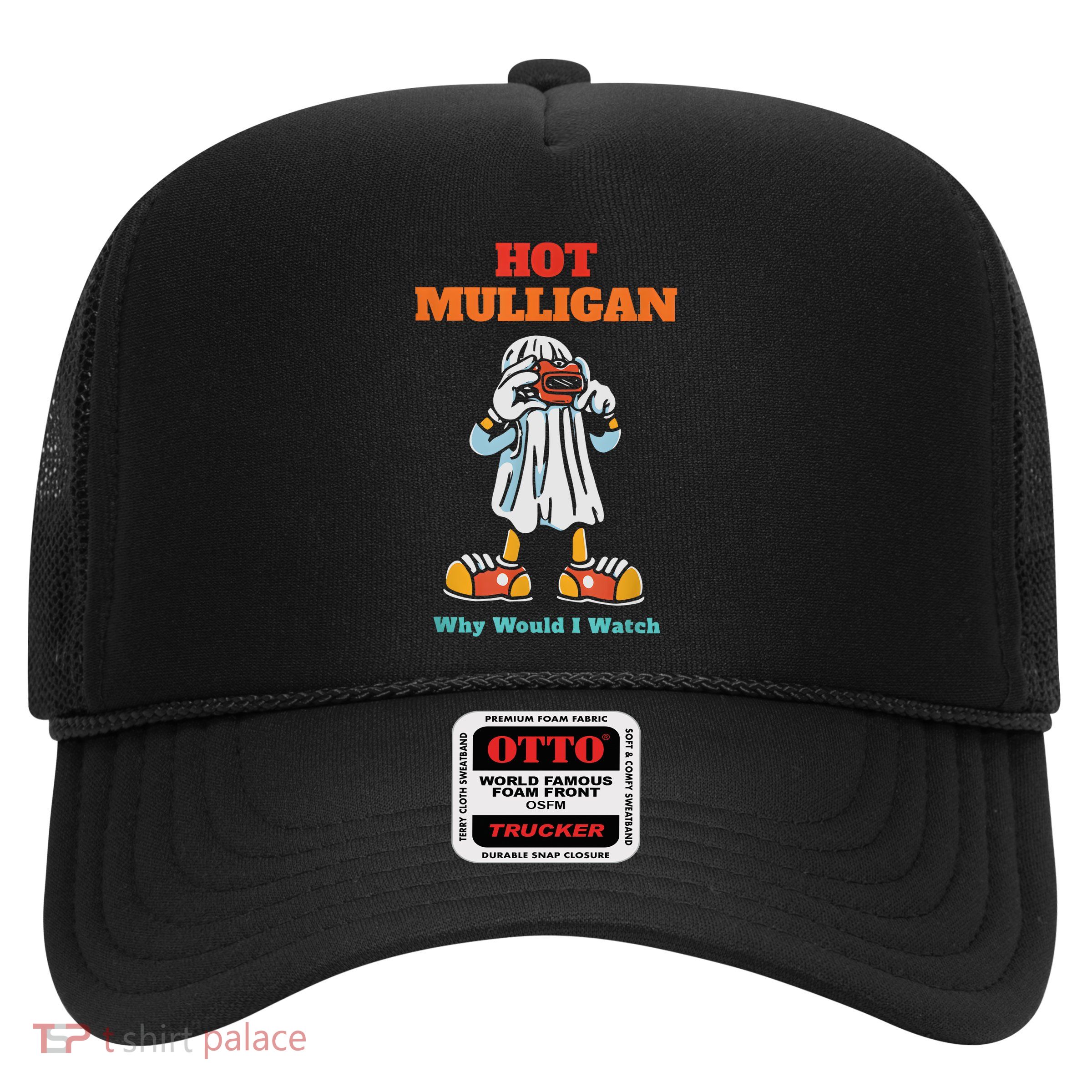 Funny Hot Mulligan Why Would I Watch Trucker Hat
