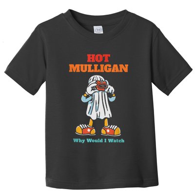 Funny Hot Mulligan Why Would I Watch Toddler T-Shirt
