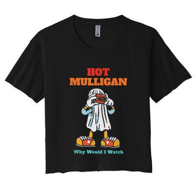 Funny Hot Mulligan Why Would I Watch Crop Top