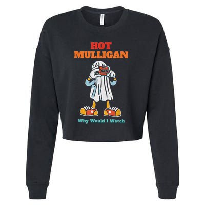 Funny Hot Mulligan Why Would I Watch Cropped Pullover Crew