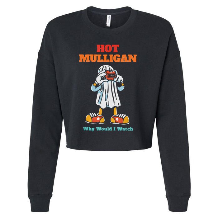 Funny Hot Mulligan Why Would I Watch Cropped Pullover Crew