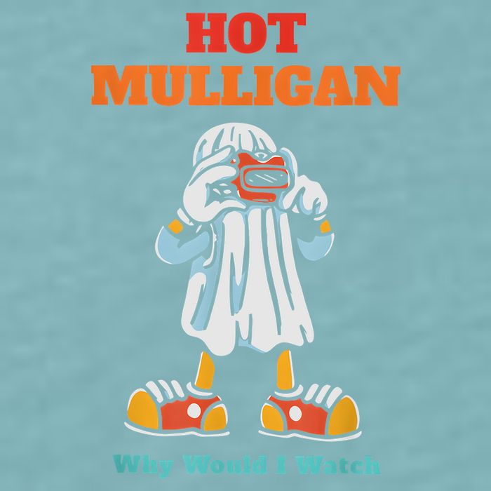 Funny Hot Mulligan Why Would I Watch Sueded Cloud Jersey T-Shirt