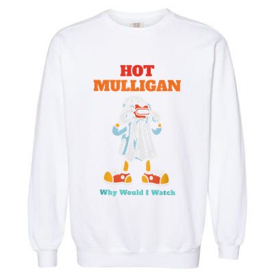 Funny Hot Mulligan Why Would I Watch Garment-Dyed Sweatshirt