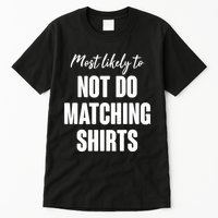 Funny Holiday Most Likely To Not Do Matching Shirts Tall T-Shirt