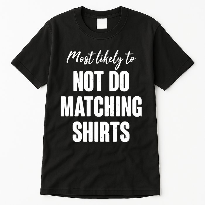 Funny Holiday Most Likely To Not Do Matching Shirts Tall T-Shirt