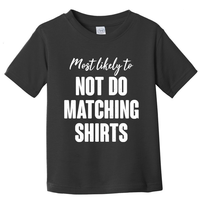 Funny Holiday Most Likely To Not Do Matching Shirts Toddler T-Shirt